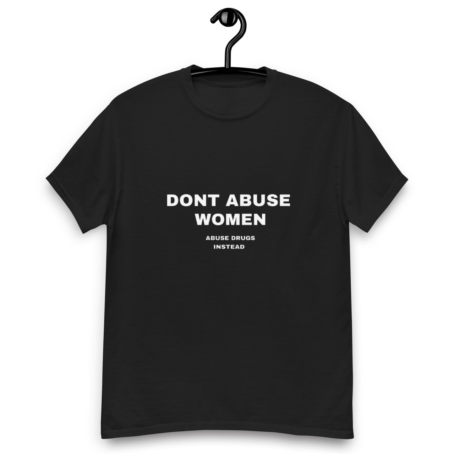 Don’t abuse women abuse drugs instead tee